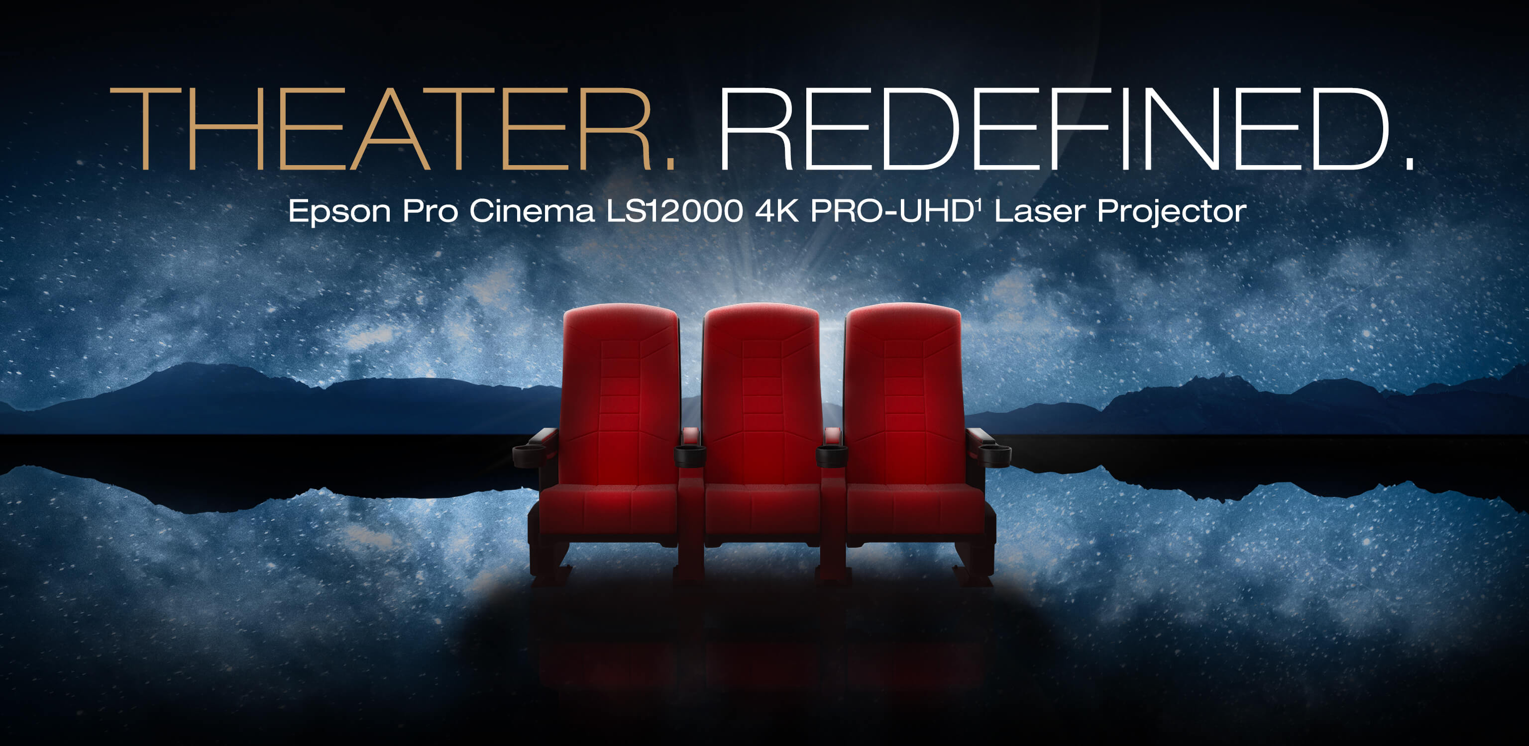 Theater. Redefined. Epson Pro Cinema LS12000 4K PRO-UHD1 Laser Projector