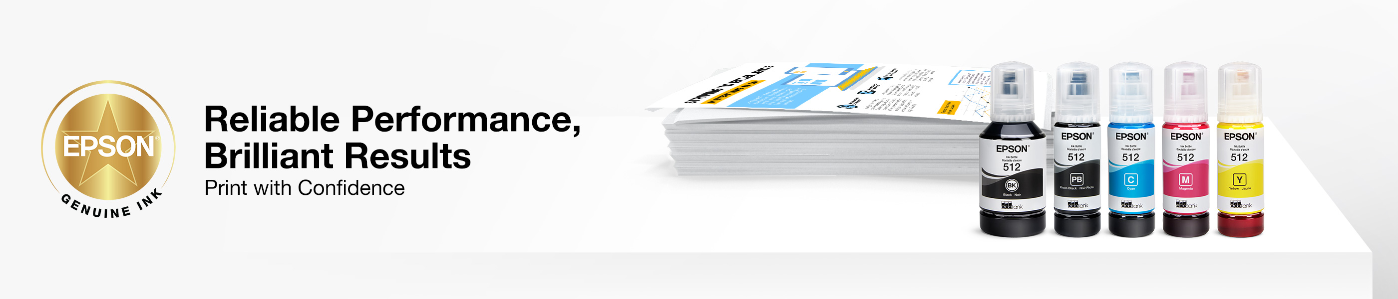 Reliable Performance, Brilliant Results. Print with Confidence with Epson Genuine Ink.