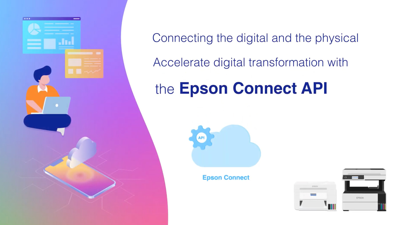 Connecting the digital and the physical. Accelerate digital transformation with the Epson Connect API,