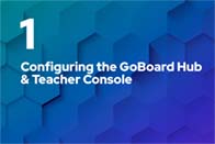 #1 Configuring the GoBoard Hub & Teacher Console 