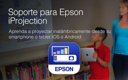 Soporte para Epson iProjection. Aprenda a proyectar inalámbricamente desde su smartphone o tablet iOS o Android. 