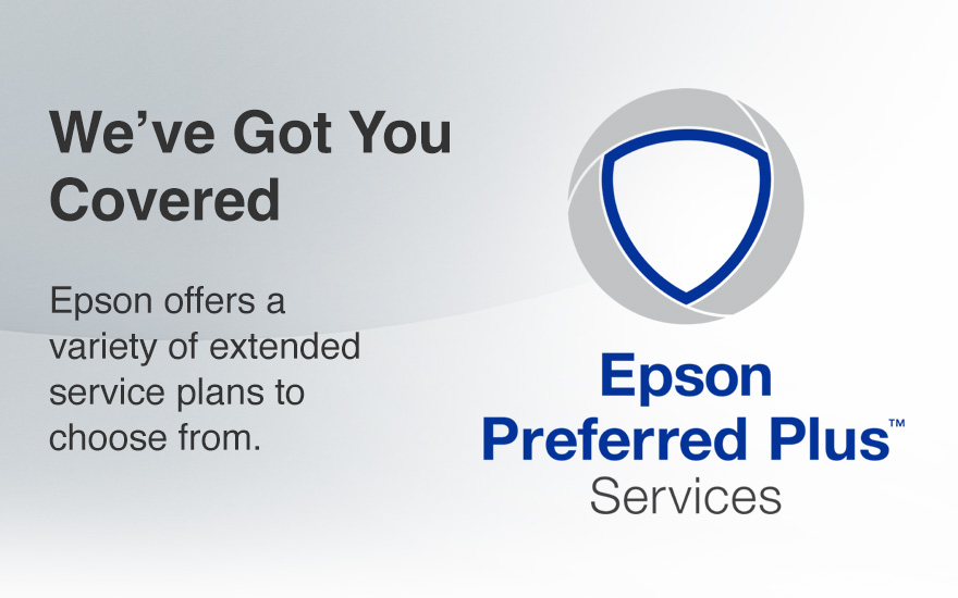 Epson Preferred Plus Services | We got you covered | Epson offers a variety of extended service plans to choose from. 