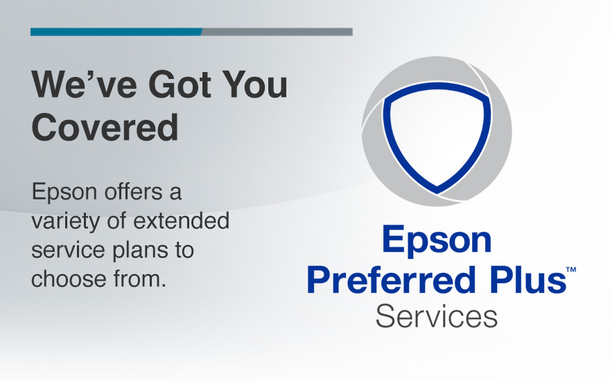 We've Got You Covered. Epson offers a variety of extended service plans to choose from. 