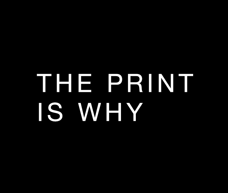 The Print is Why