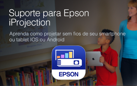Suporte para Epson iProjection. Aprenda como projetar sem fios de seu smartphone ou tablet iOS ou Android 