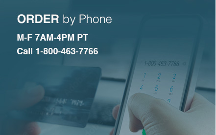 Order by Phone, Monday-Friday 7AM-4PM PT, Call 1-800-463-7766 