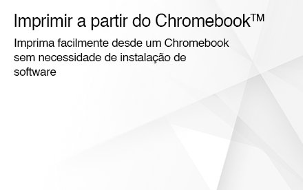 Imprimir a partir do ChromebookTM. Imprima facilmente desde um Chromebook sem necessidade de instalação de software. 