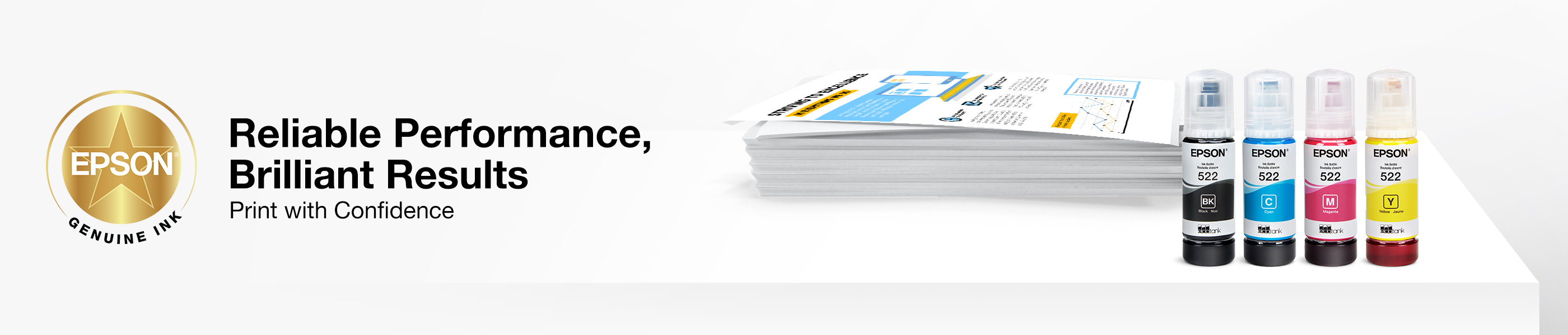 Reliable Performance, Brilliant Results. Print with Confidence with Epson Genuine Ink.