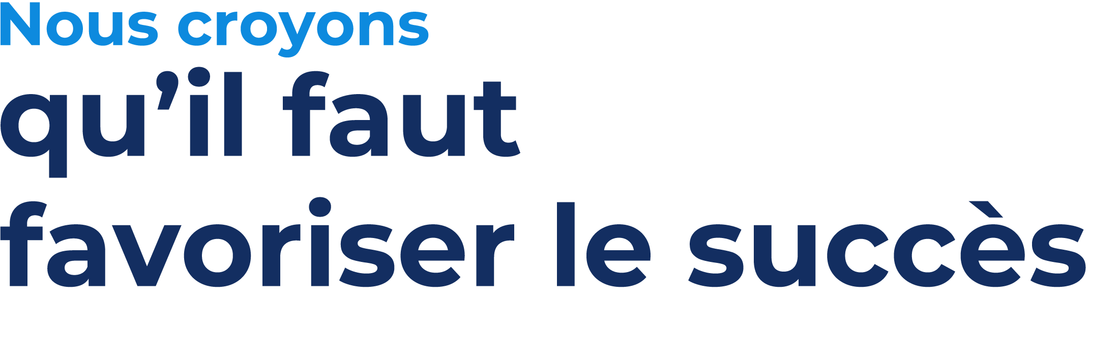 Nous croyons qu’il faut favoriser le succès