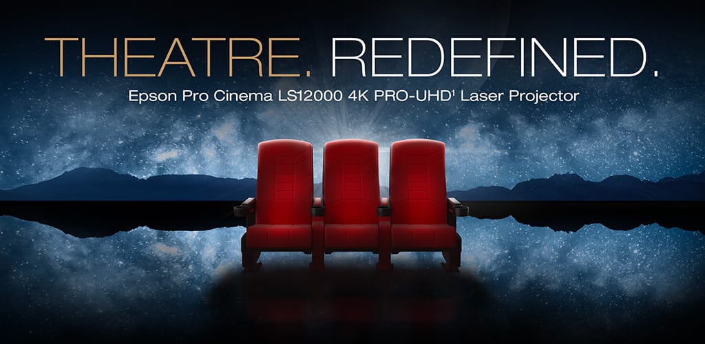 Theatre. Redefined. Epson Pro Cinema LS12000 4K PRO-UHD1 Laser Projector